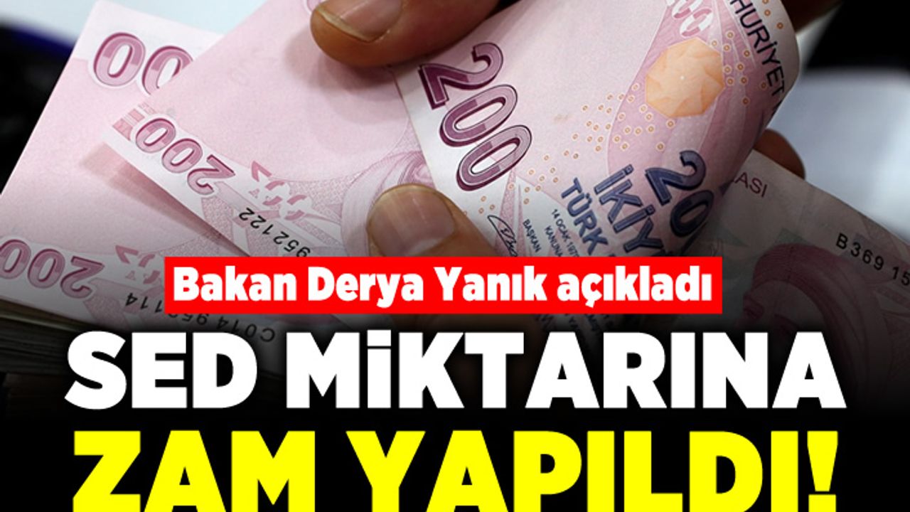 Bakan Derya Yanık açıkladı! SED miktarına zam yapıldı!