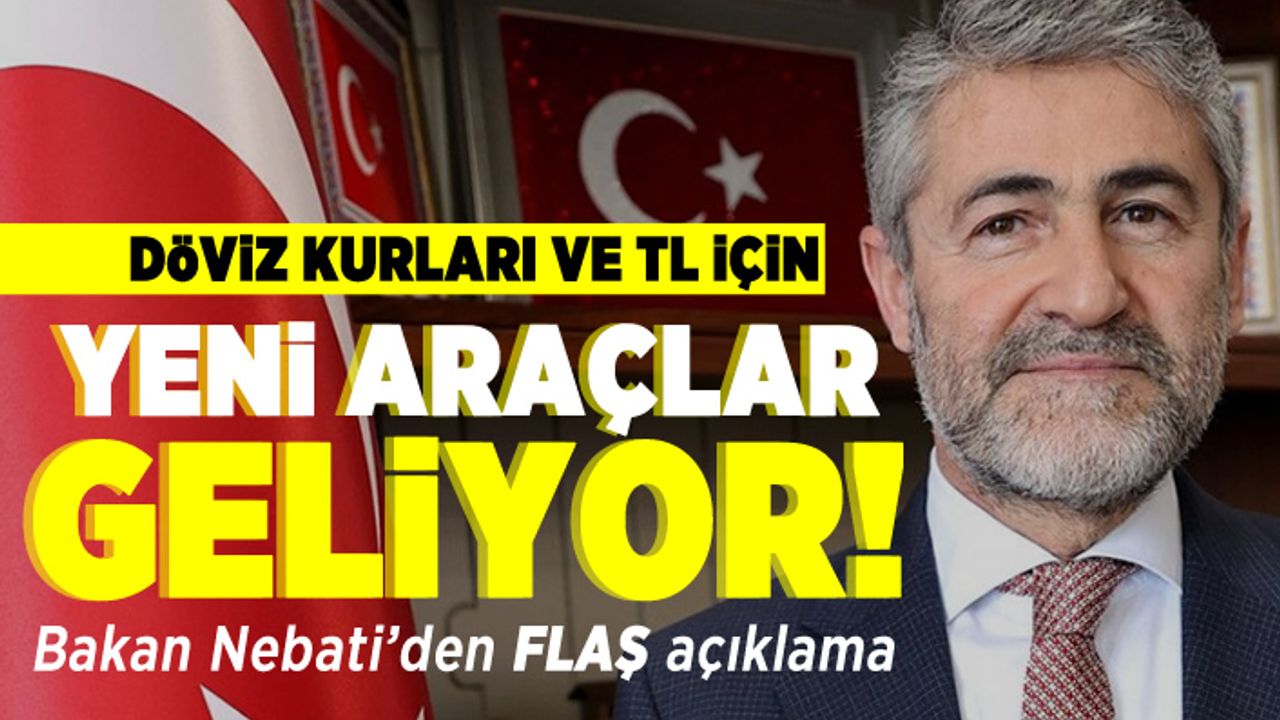 Döviz kurları ve TL için yeni araçlar geliyor! Bakan Nebati'den flaş açıklama!