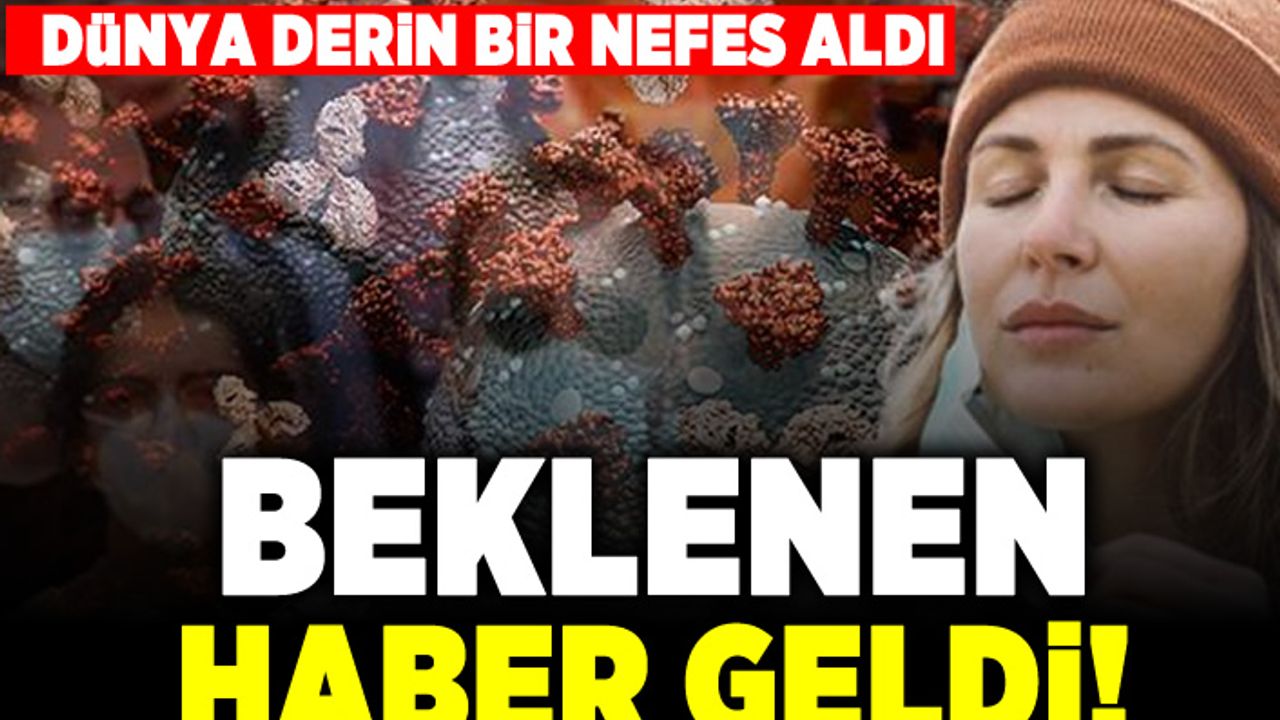 Dünya derin bir nefes aldı! Beklenen haber geldi!
