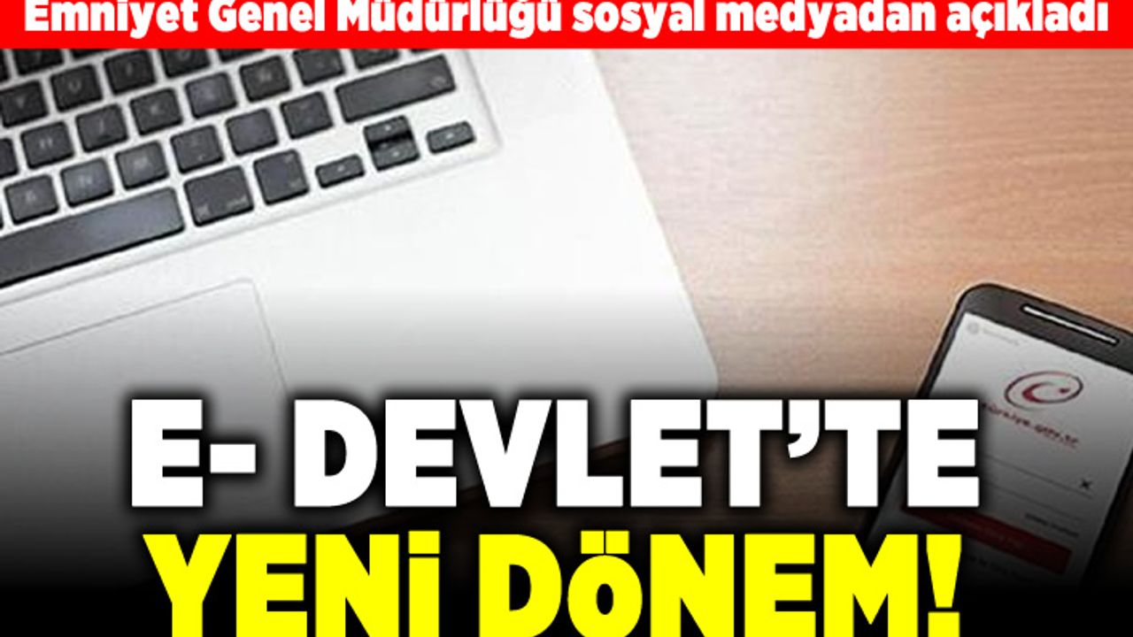 Emniyet Genel Müdürlüğü sosyal medyadan açıkladı! E- Devlette yeni dönem!