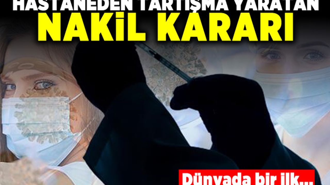 Hastaneden tartışma yaratan nakil kararı! Dünyada bir ilk...