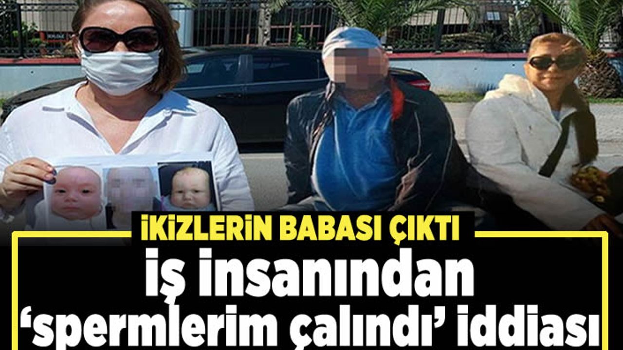 İkizlerin babası 'spermlerim çalındı' diyen iş insanı çıktı