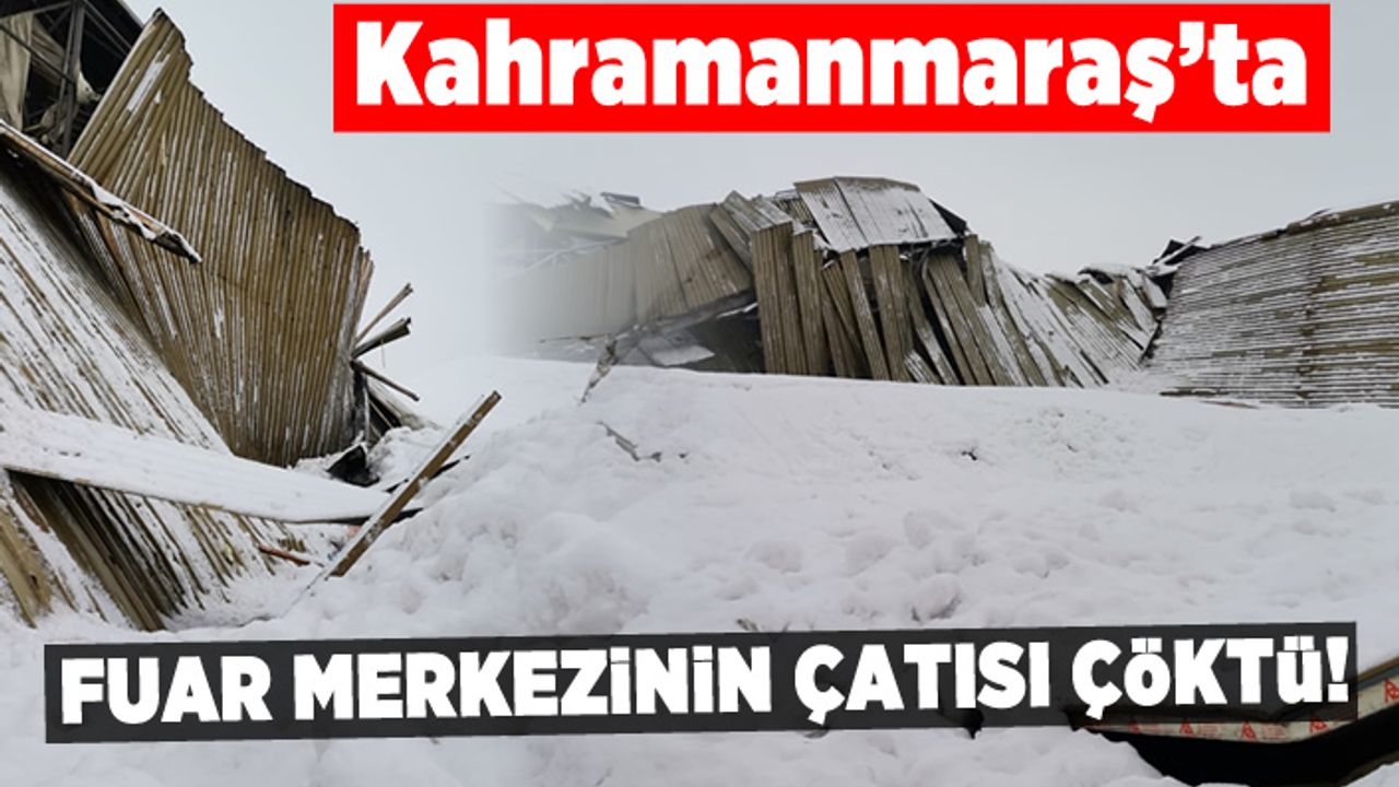 Kahramanmaraş'ta fuar merkezinin çatısı çöktü!
