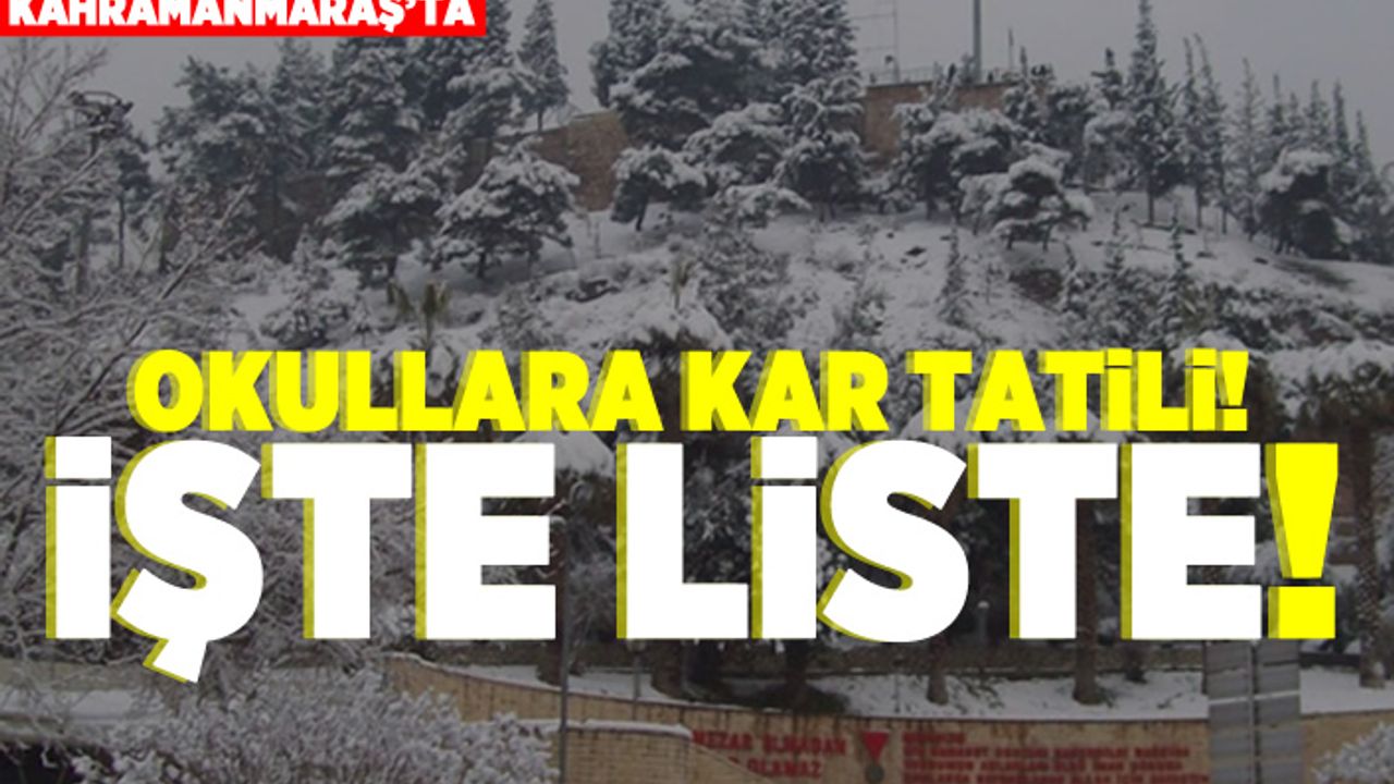 Kahramanmaraş'ta Okullara kar tatili İşte liste!
