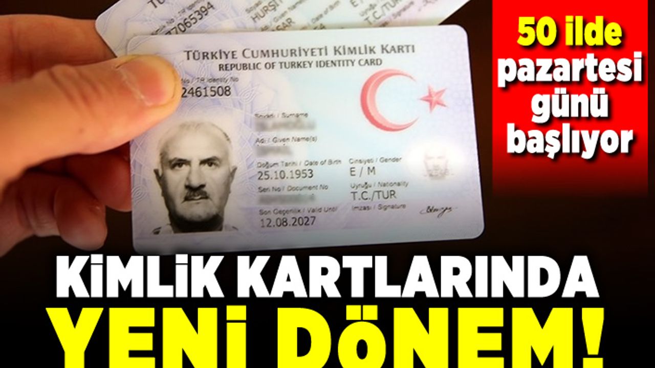 Kimlik kartlarında yeni dönem! 50 ilde pazartesi günü başlıyor!