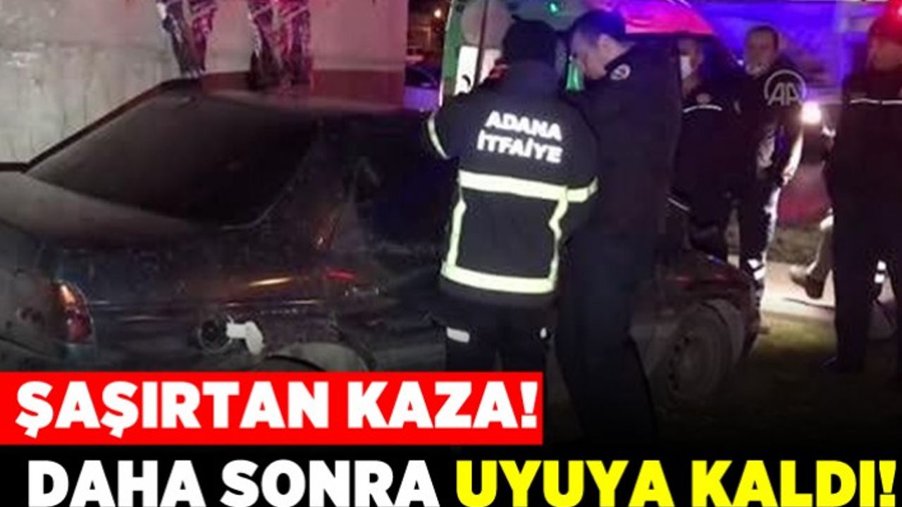 Şaşırtan kaza! Daha sonra uyuya kaldı