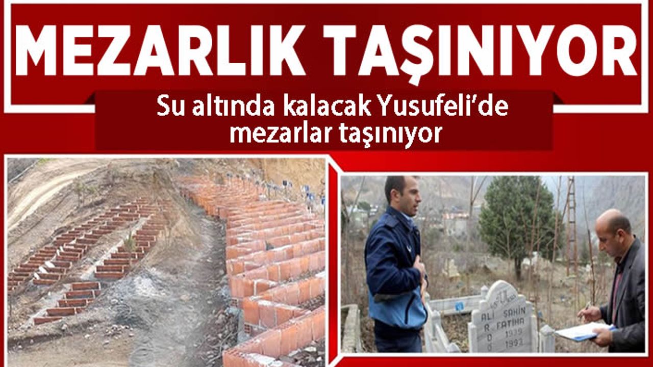 Su altında kalacak Yusufeli'de mezarlar taşınıyor
