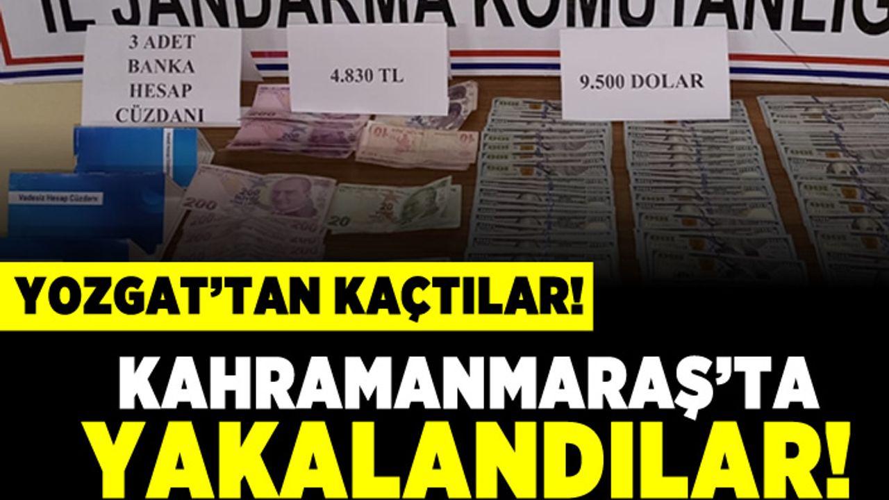 Yozgat'tan kaçtılar Kahramanmaraş'ta yakalandılar!