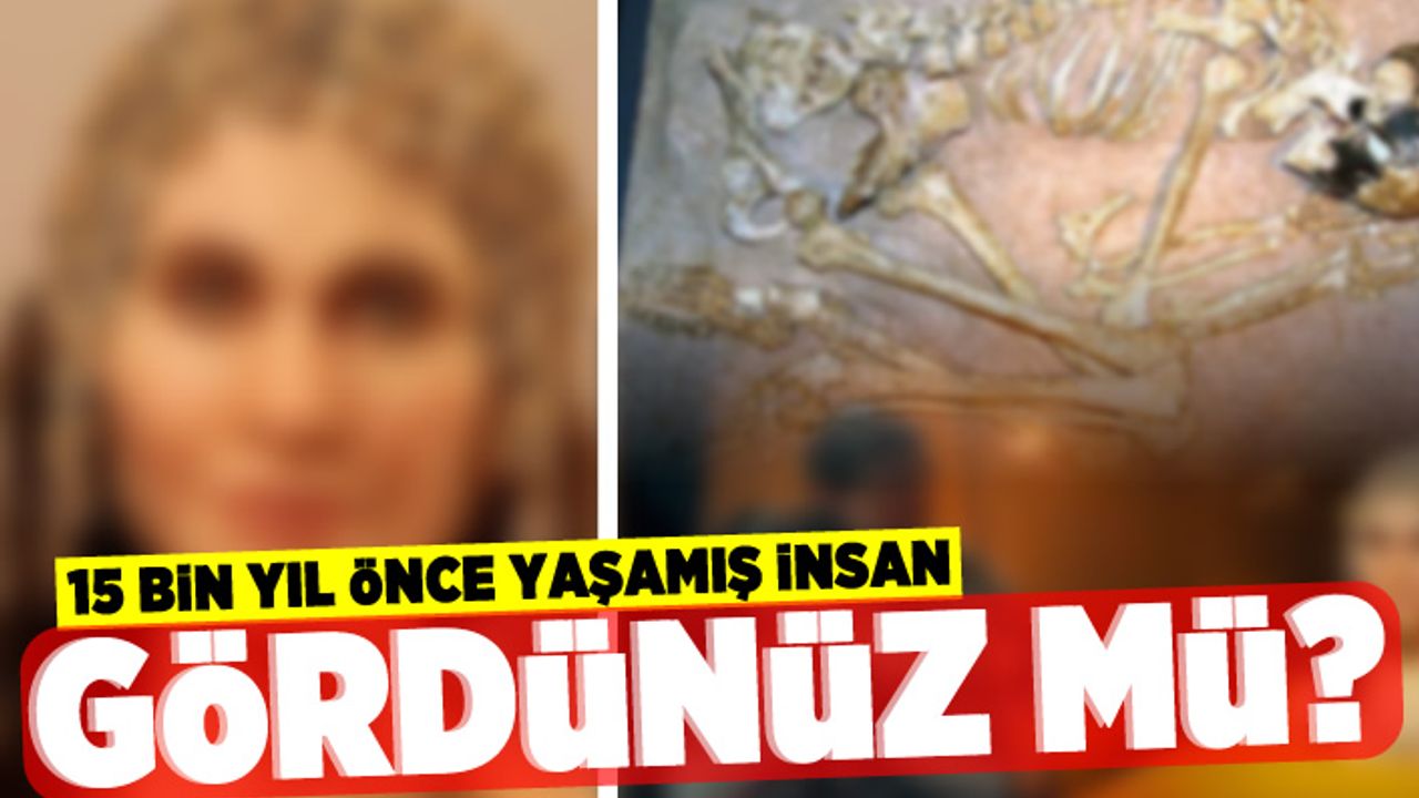 15 Bin yıl önce yaşamış insan gördünüz mü?