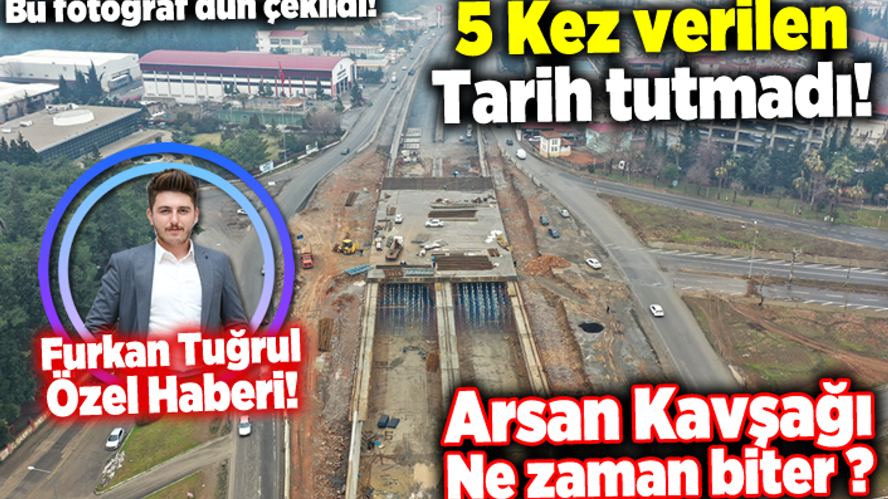 Arsan Kavşağı’nda verilen tarih yine tutmadı!