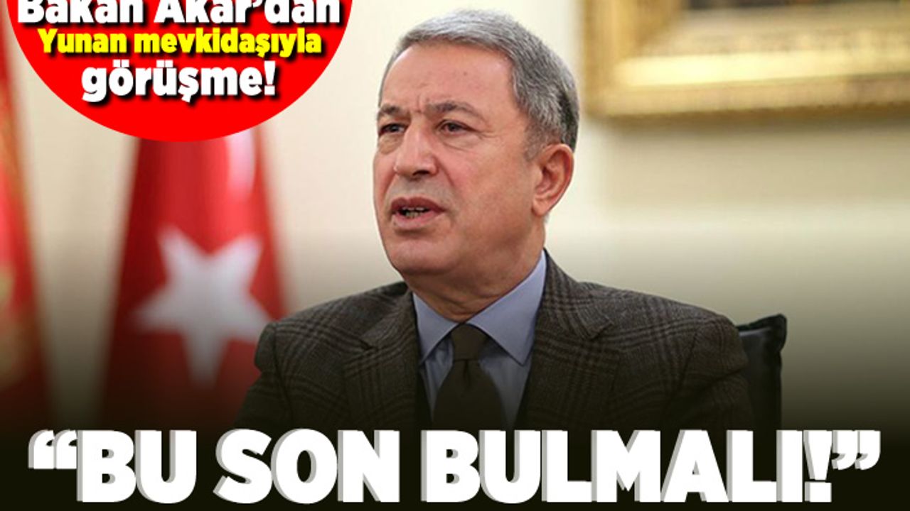 Bakan Akar'dan yunan mevkidaşıyla görüşme! "Bu son bulmalı"