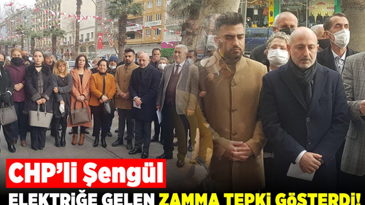 CHP’li Şengül Elektriğe gelen zamma tepki gösterdi
