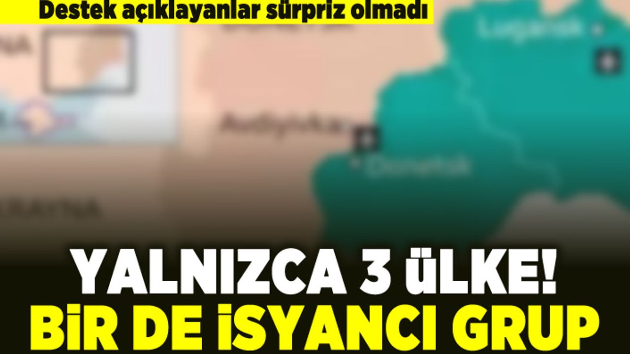 Destek açıklayanlar sürpriz olmadı! Yalnızca 3 ülke! Bir de isyancı grup