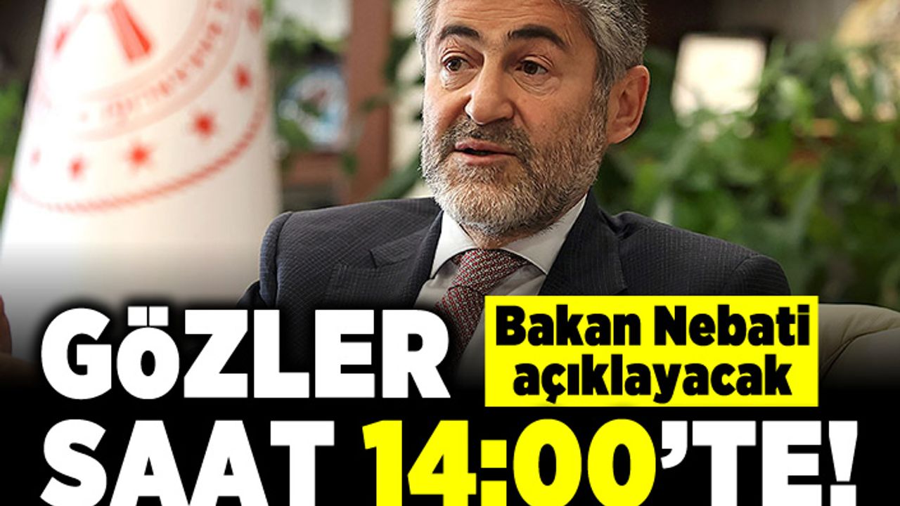 Gözler saat 14:00'te! Bakan Nebati açıklayacak!