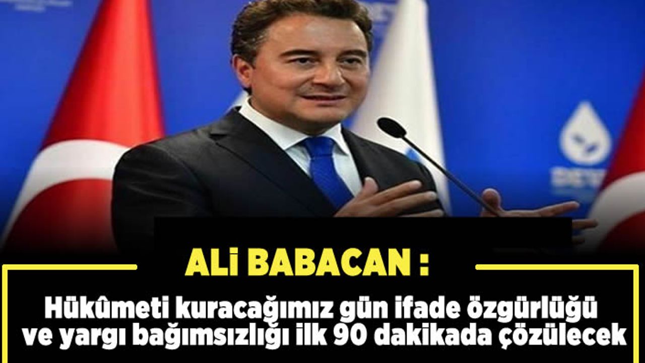 Hükûmeti kuracağımız gün ifade özgürlüğü ve yargı bağımsızlığı ilk 90 dakikada çözülecek