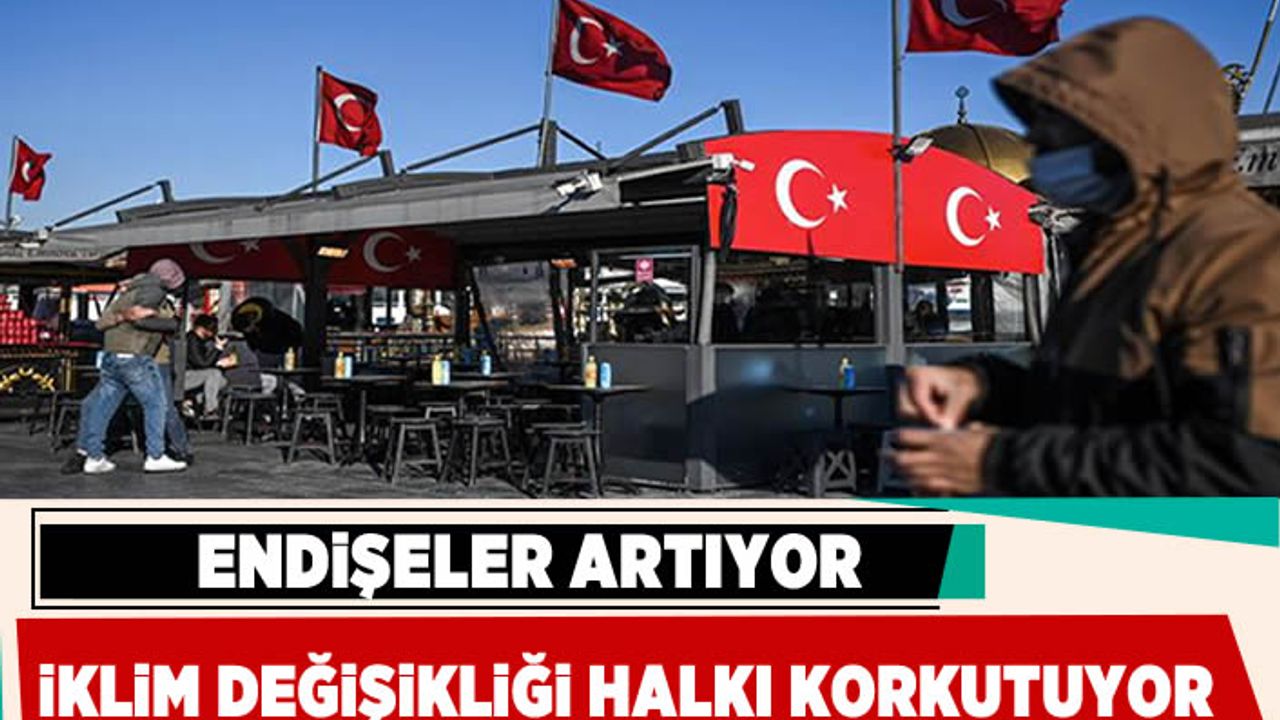 İklim değişikliği halkı korkutuyor