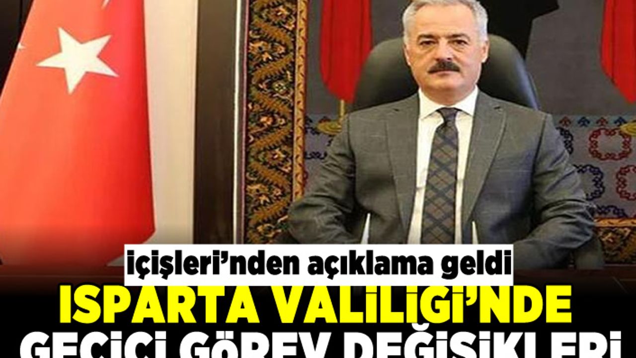 Isparta Valiliği'nde geçici görev değişikliği