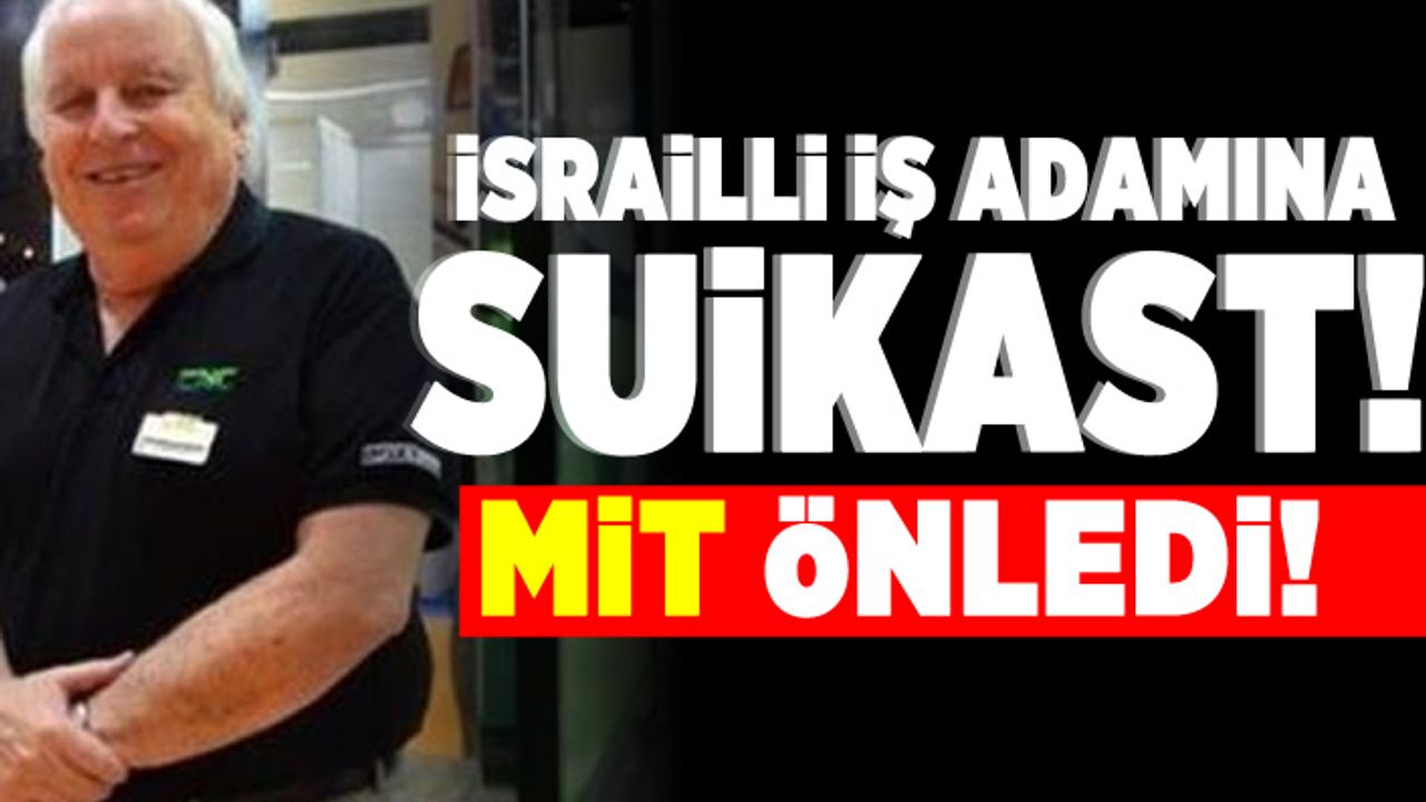 İsrailli iş adamına suikast! MİT önledi!