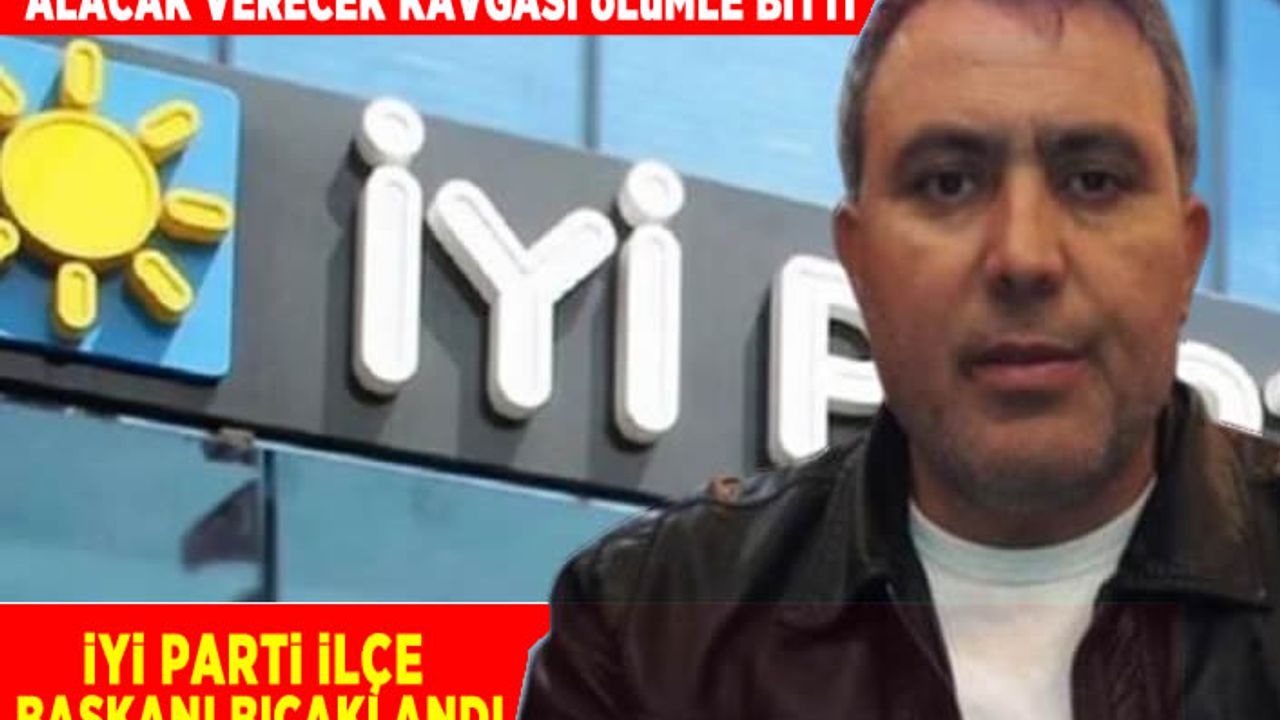 İYİ Parti ilçe başkanı alacak verecek davasında bıçaklanarak öldürüldü! Katili Uşak'ta yakalandı