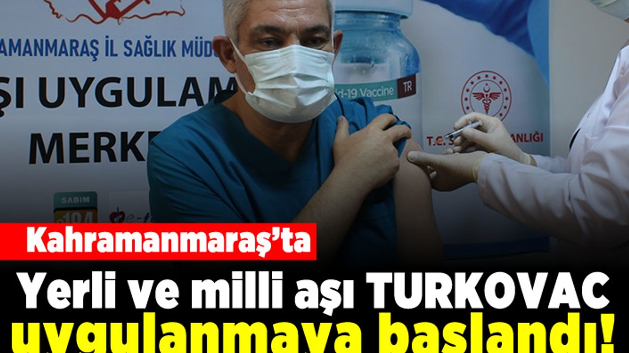 Kahramanmaraş'ta yerli ve milli aşı TURKOVAC uygulanmaya başlandı!