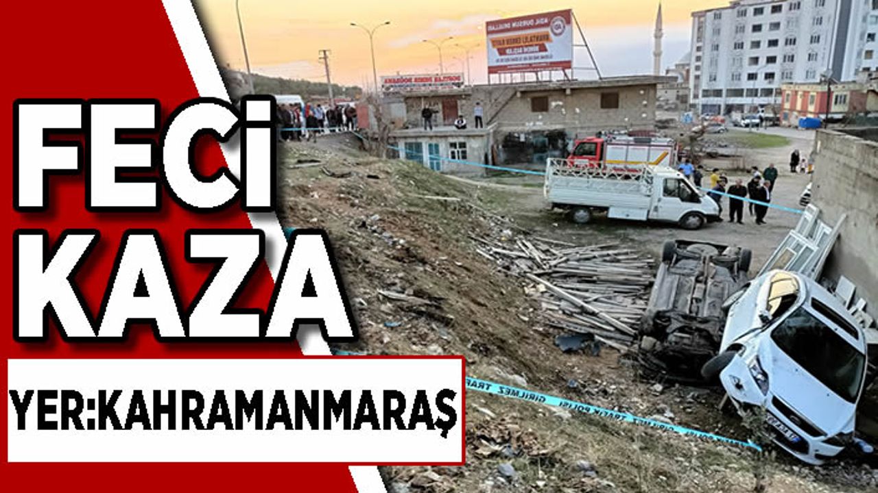 Kahramanmaraş’ta feci kaza: 1 ölü 1 yaralı