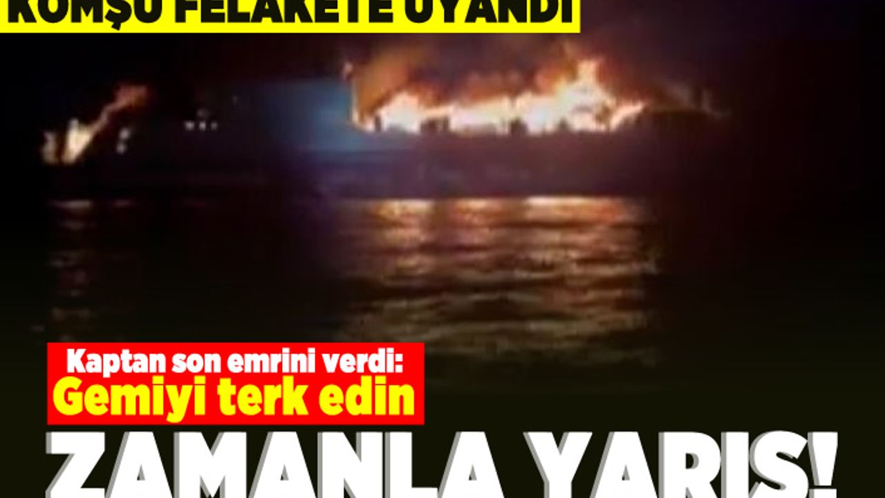 Komşu felakete uyandı! "Gemiyi terk edin!" zamanla yarış!