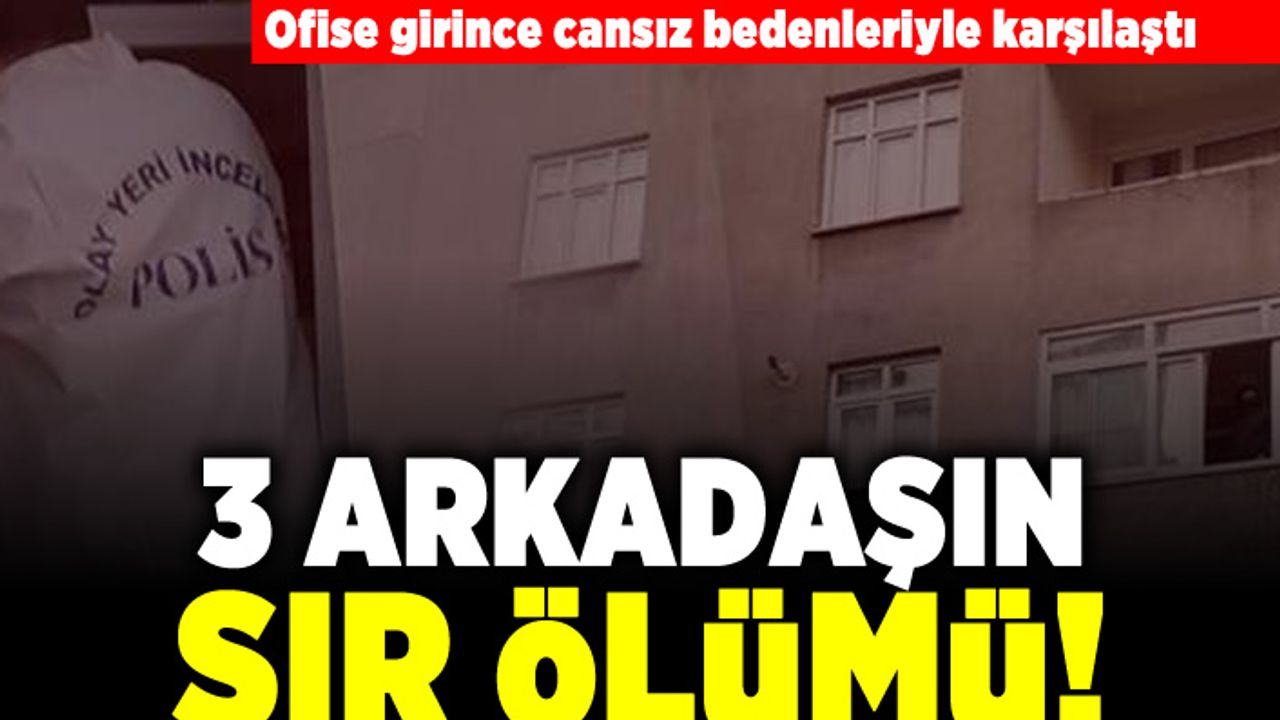 Ofise girince cansız bedenleriyle karşılaştı! 3 Arkadaşın sır ölümü!