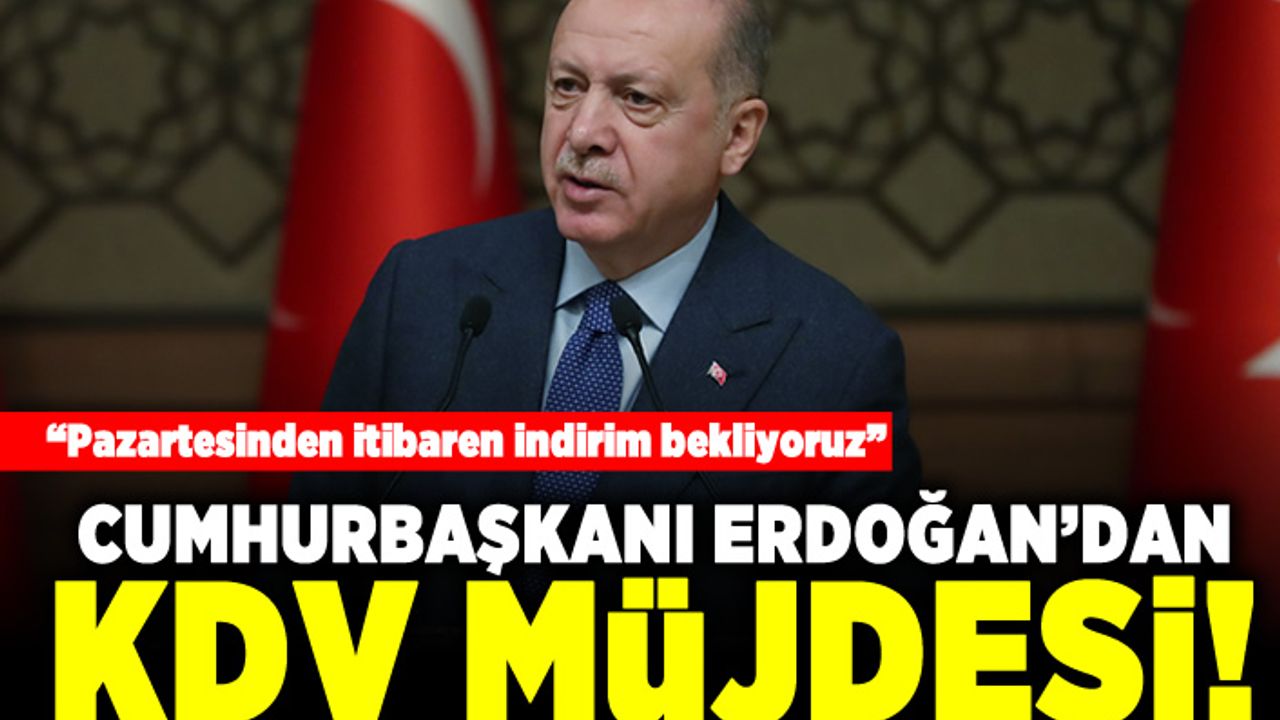 "Pazartesiden itibaren indirim bekliyoruz" Cumhurbaşkanı Erdoğan'dan KDV müjdesi!