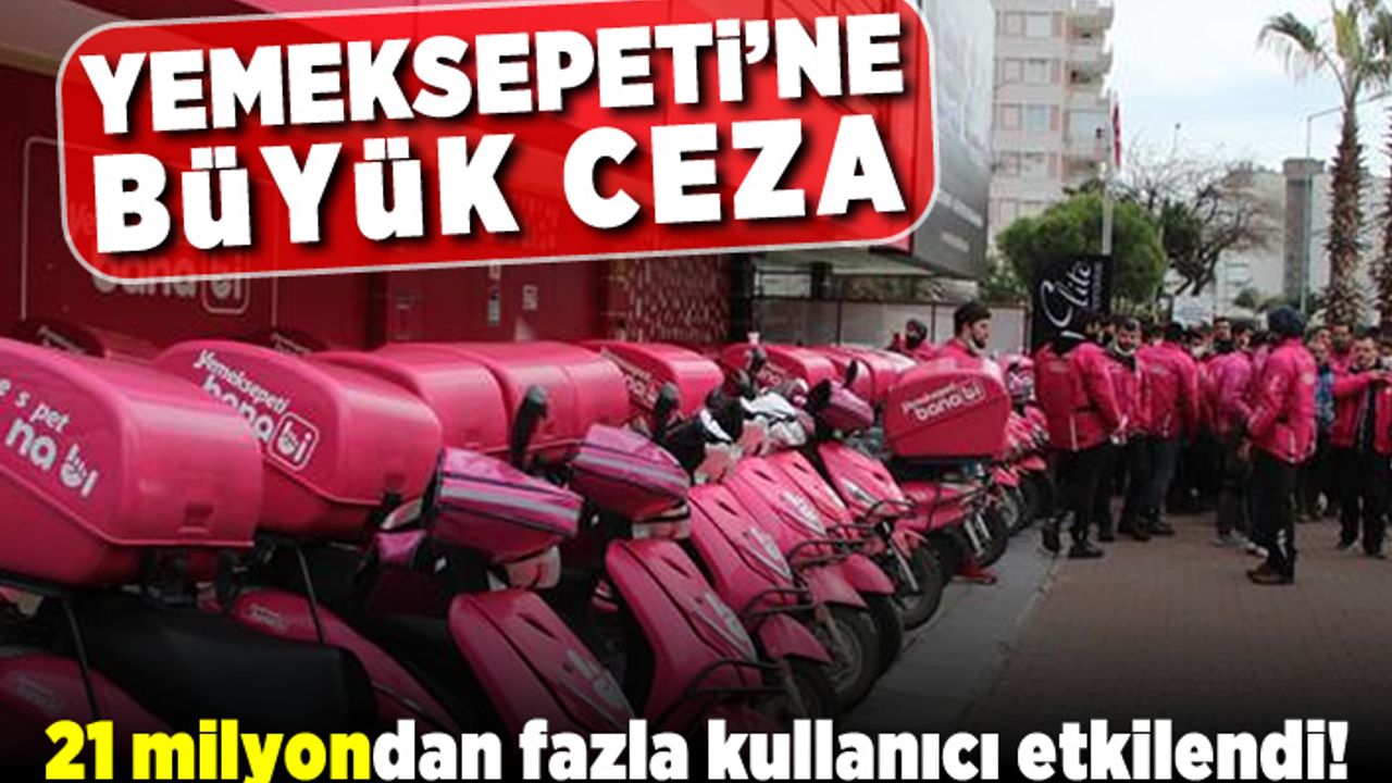 Yemeksepeti'ne büyük ceza! 21 milyondan fazla insan etkilendi!