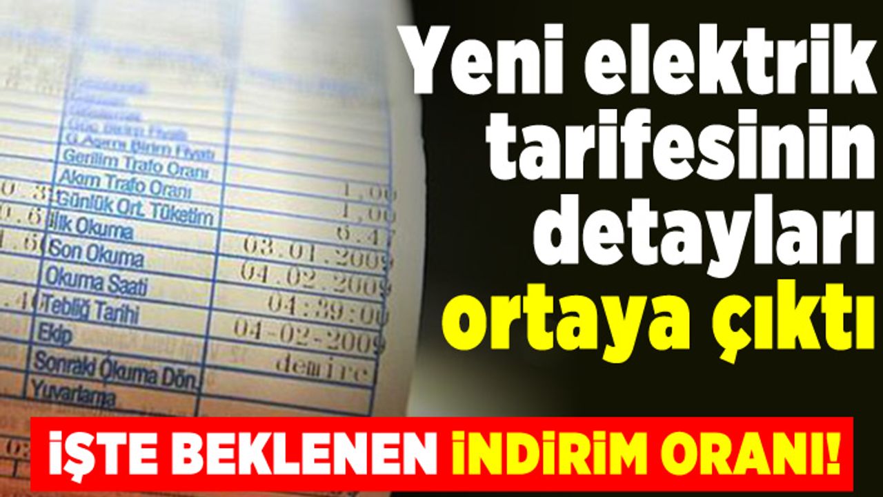 Yeni elektrik tarifesinin detayları ortaya çıktı! Beklenen indirim oranı!