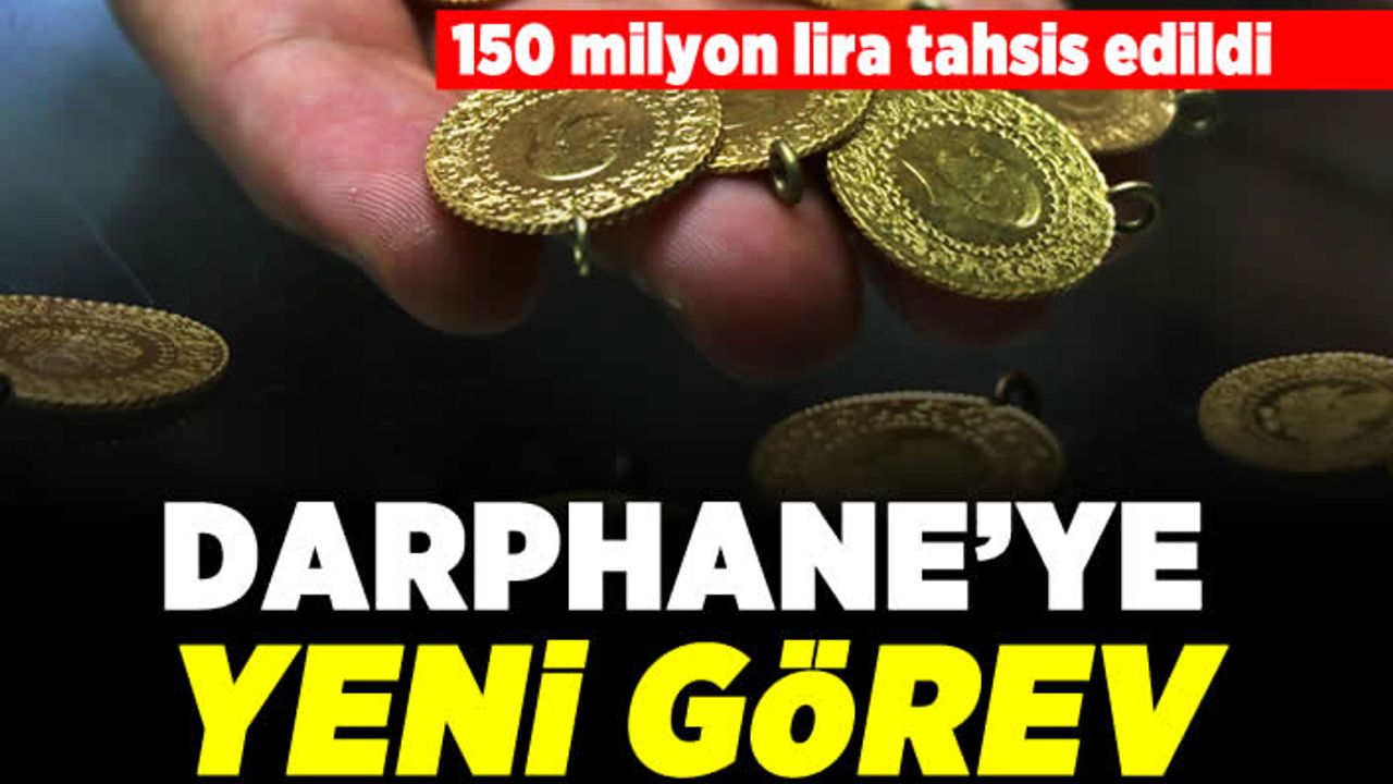 150 milyon lira tahsis edildi! Darphane'ye yeni görev!