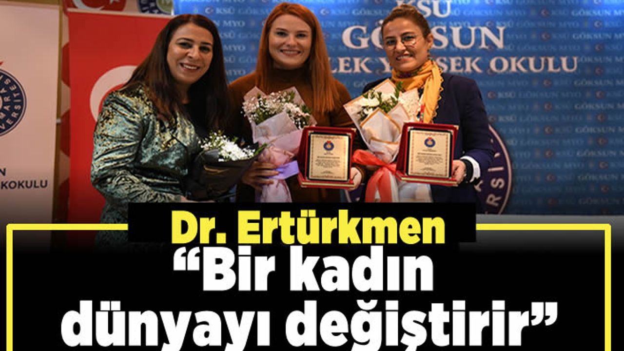 Dr. Ertürkmen, “Bir kadın dünyayı değiştirir”