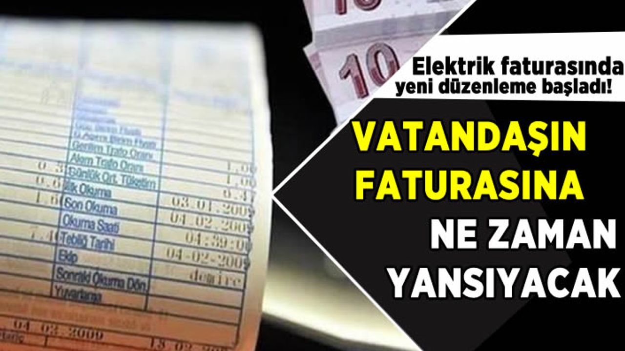 Elektrik faturasında yeni düzenleme başladı! Vatandaşa fatura ne kadar yansıyacak?