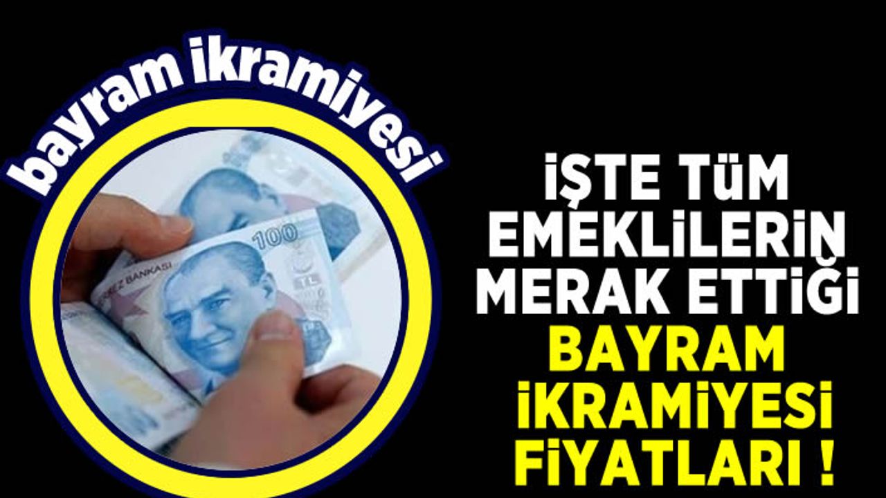 Emekliler bu yılki bayram ikramiyelerini merak ediyor? İşte o rakamlar