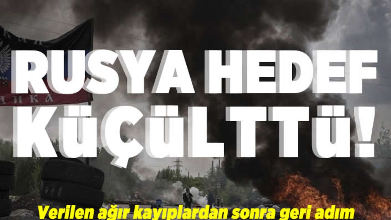 Rusya hedef küçülttü! Verilen ağır kayıplardan sonra geri adım!