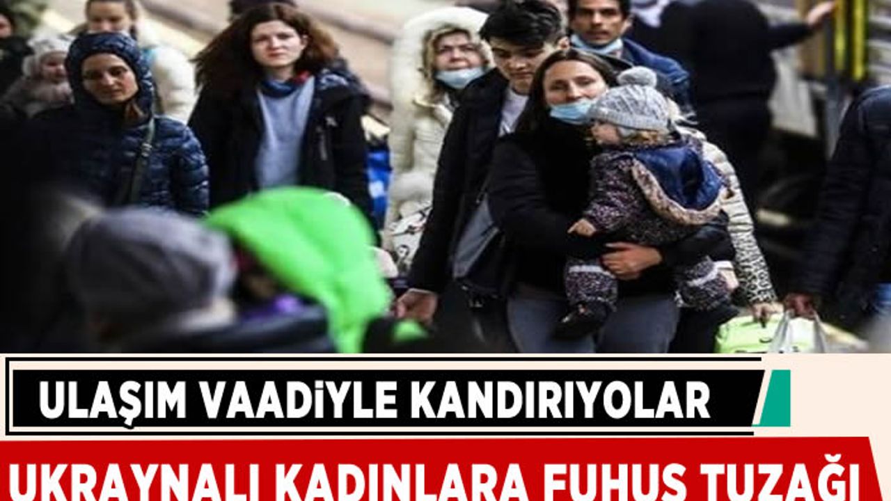Ukraynalı kadınlara fuhuş çeteleri tuzağı: Savaştan kaçan kadınların çaresizliklerinden faydalanıyorlar