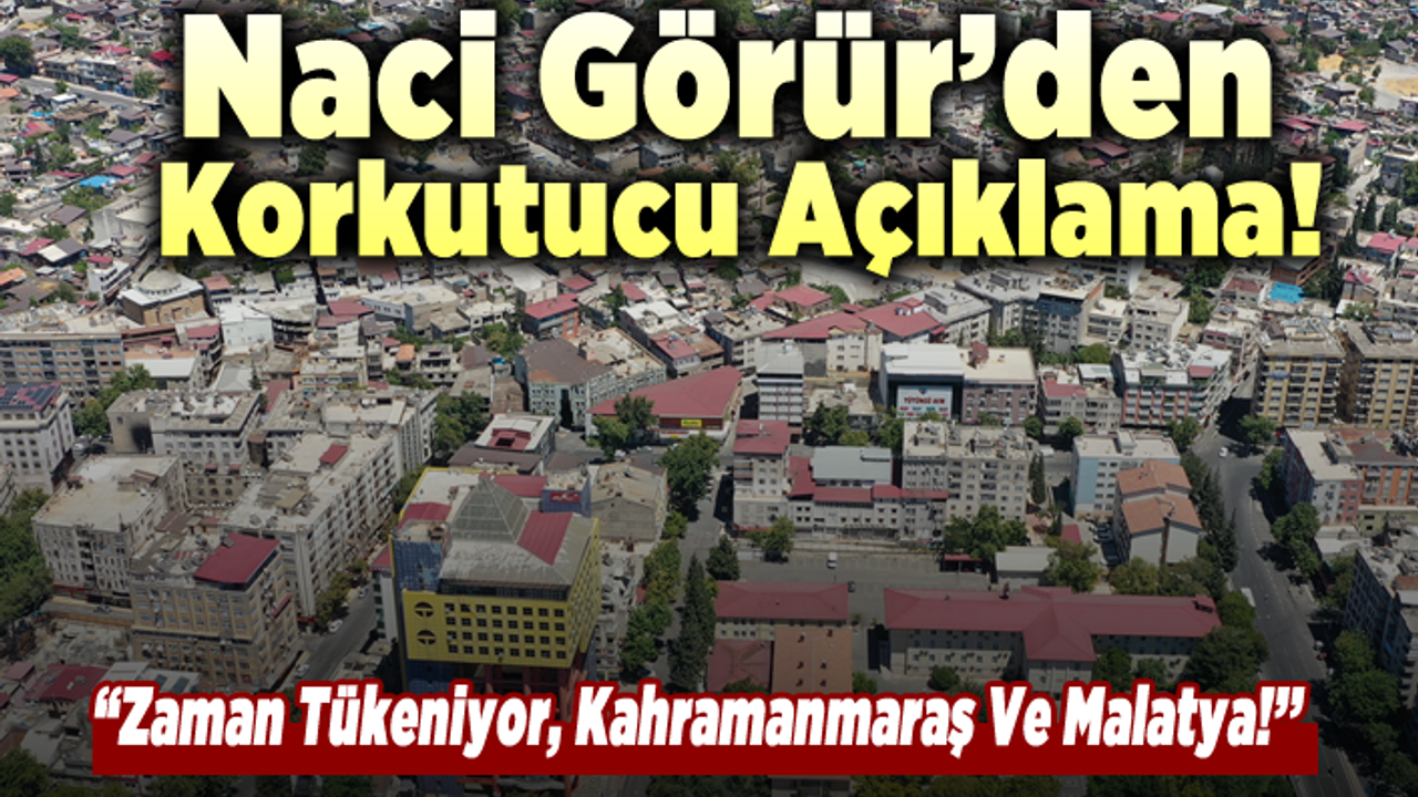 Deprem Uzmanı Prof. Dr. Naci Görür ''Zaman Tükeniyor Kahramanmaraş Malatya...''