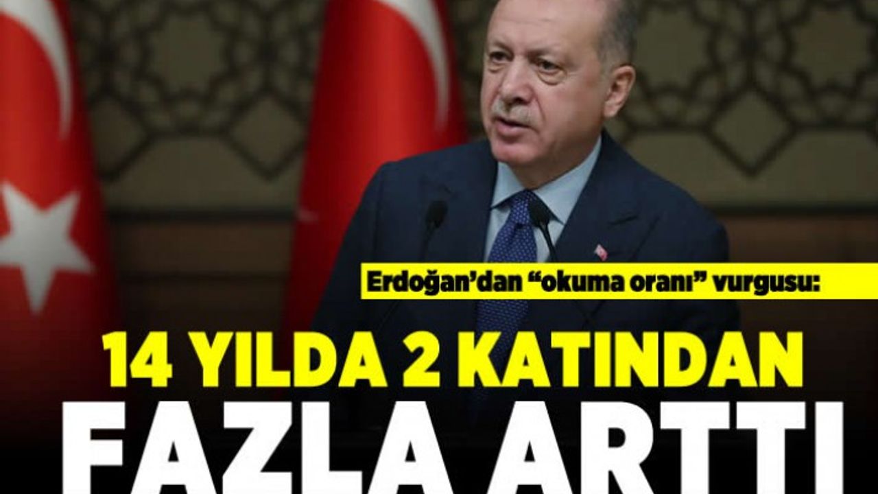 Erdoğan'dan "Okuma oranı" vurgusu: 14 yılda 2 katından fazla arttı!