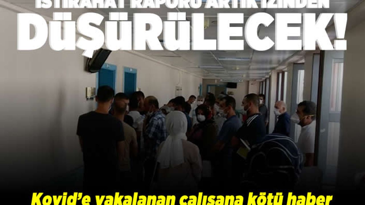 İstiharat raporu artık izinden düşürülecek! Kovid'e yakalanan çalışana kötü haber!