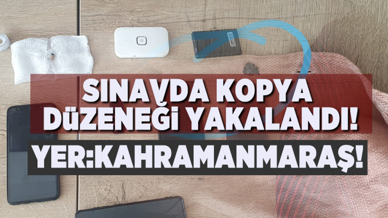 Kahramanmaraş'ta ehliyet sınavına kopya düzeneği yakalandı! 4 gözaltı