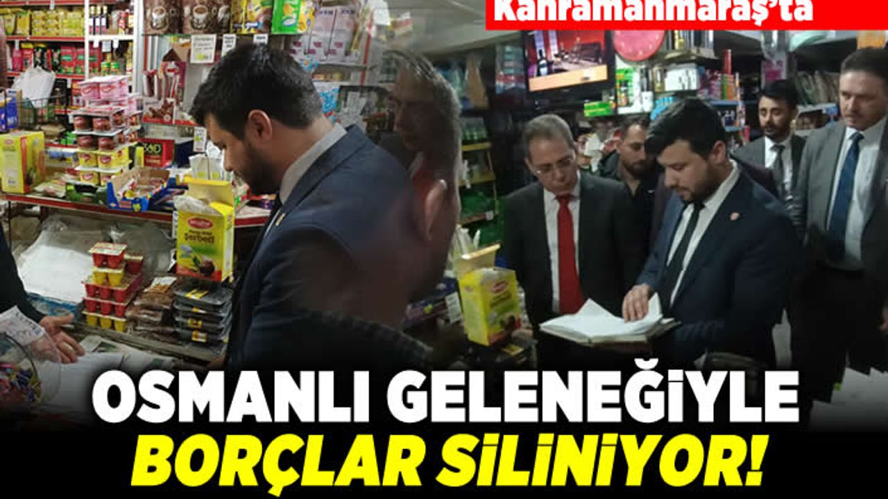 Kahramanmaraş'ta Osmanlı geleneğiyle borçlar siliniyor!
