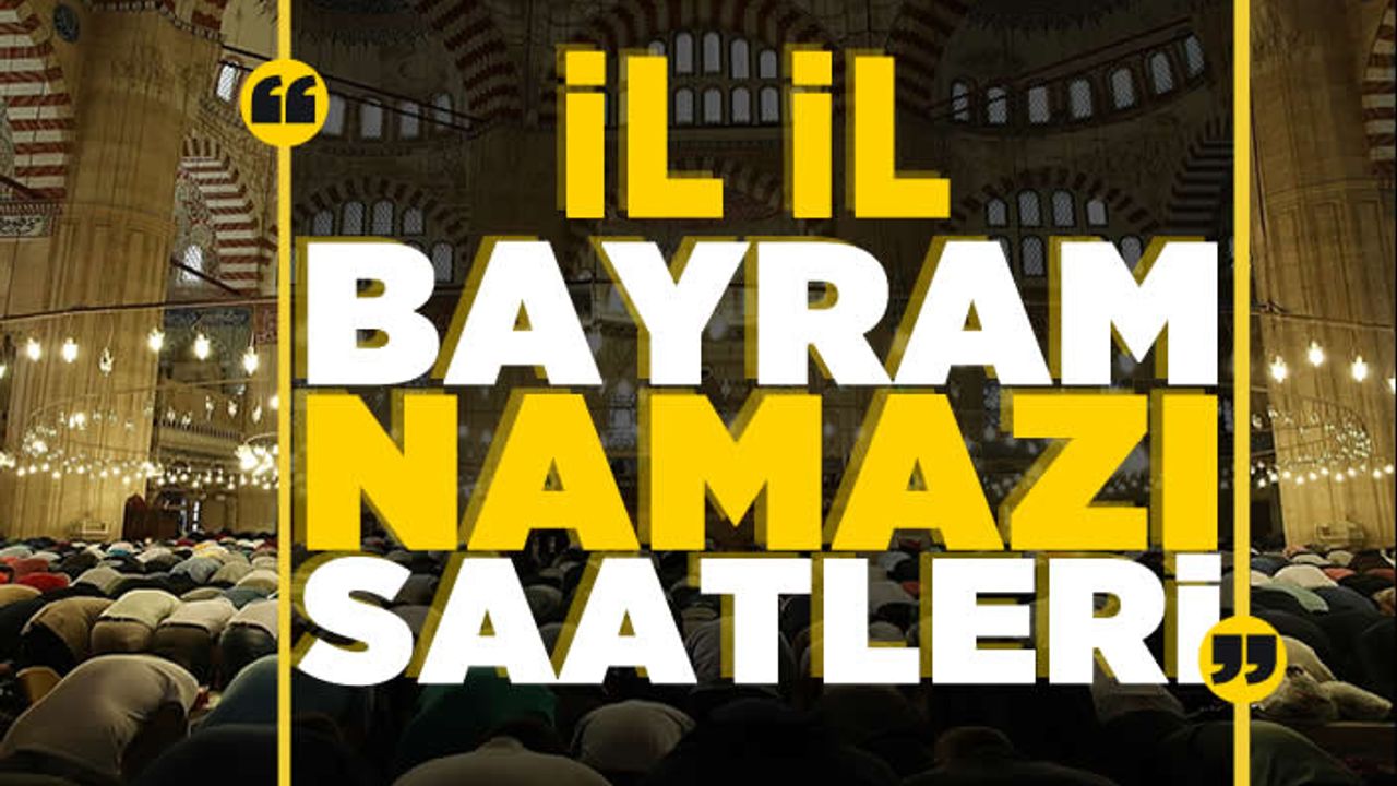 Kahramanmaraş’ta bayram namazı saat kaçta? İl il bayram namazı saatleri!