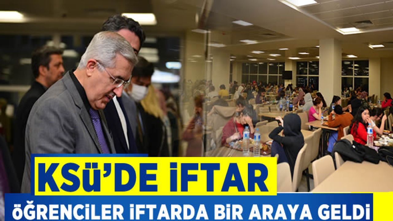 KSÜ’de öğrenciler iftarda bir araya geldi