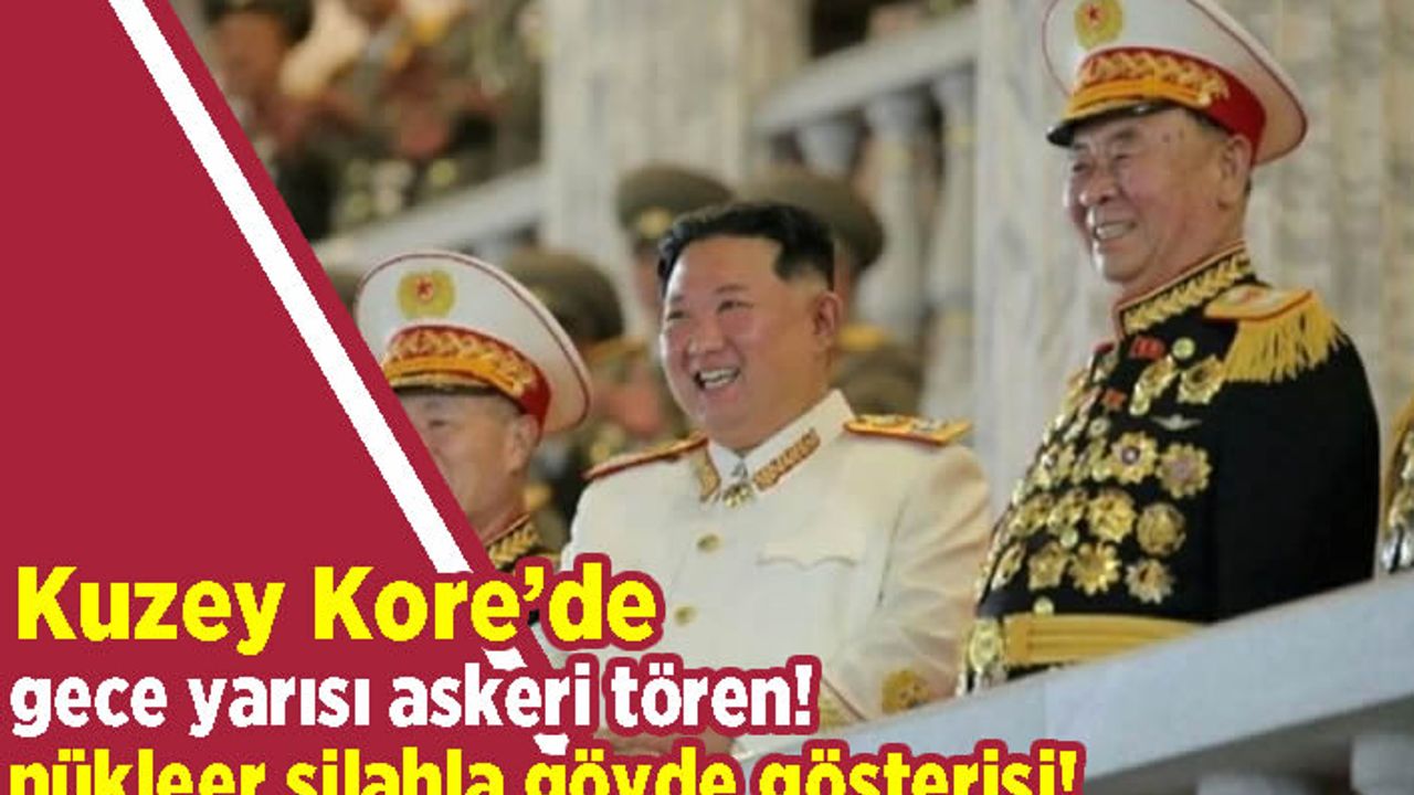 Kuzey Kore'de gece yarısı askeri tören! Nüklerer silahlala gövde gösterisi yaptılar!