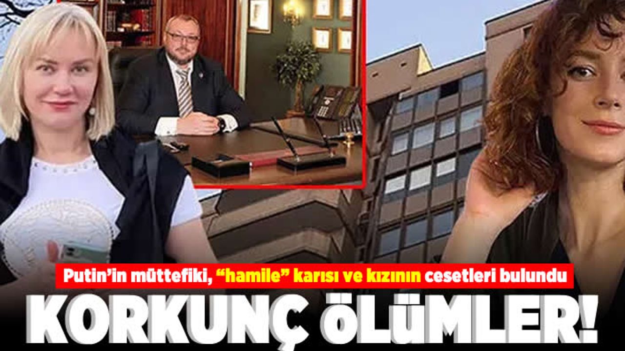 Putin'in müttefiki, "hamile" karısı ve kızını cesetleri bulundu! Korkunç ölümler!