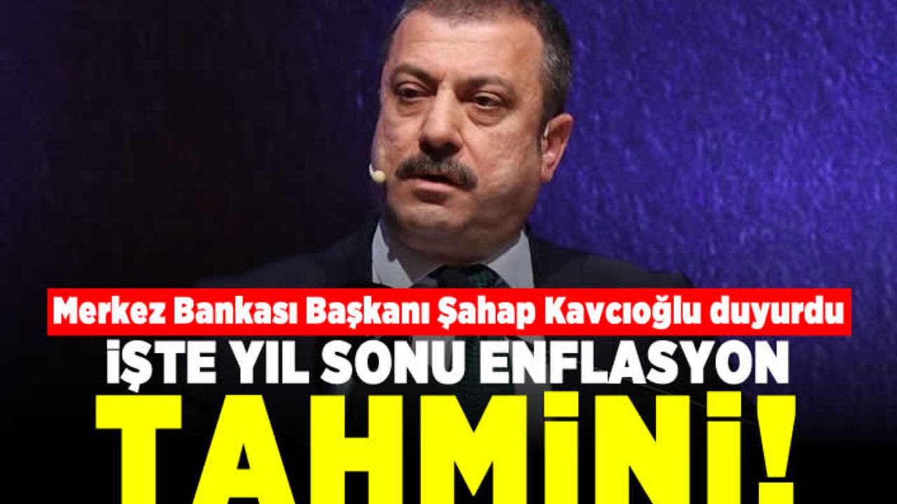 Şahap Kavcıoğlu duyurdu! İşte yıl sonu enflasyon tahmini!