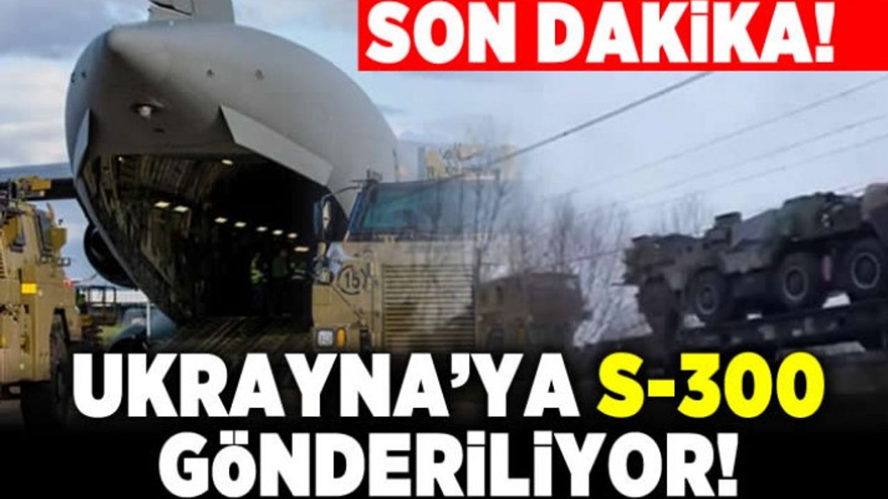 Son dakika! Ukrayna'ya S-300 gönderiliyor!