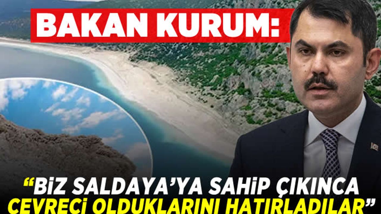 Bakan Kurum: "Biz Saldaya'ya sahip çıkınca çevreci olduklarını hatırladılar"