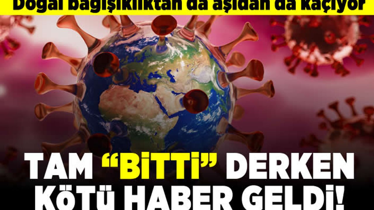 Doğal bağışıklıktan da aşıdan da kaçıyor! Tam "bitti" derken kötü haber geldi!