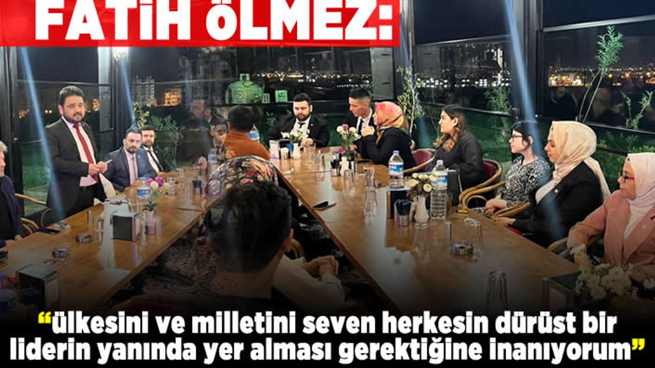 Fatih Ölmez: “ÜLKESİNİ VE MİLLETİNİ SEVEN HERKESİN DÜRÜST BİR LİDERİN YANINDA YER ALMASI GEREKTİĞİNE İNANIYORUM”